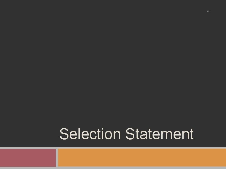 * Selection Statement * Selection Statement
