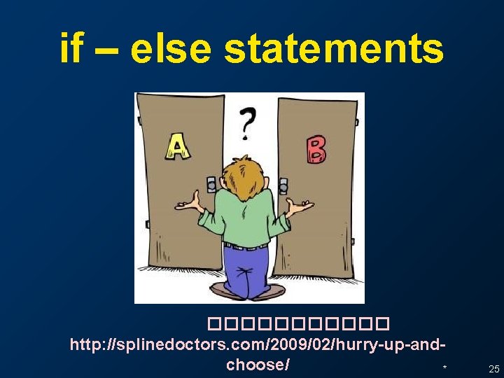 if – else statements ������ http: //splinedoctors. com/2009/02/hurry-up-andchoose/ * 25 if – else statements ������ http: //splinedoctors. com/2009/02/hurry-up-andchoose/ * 25