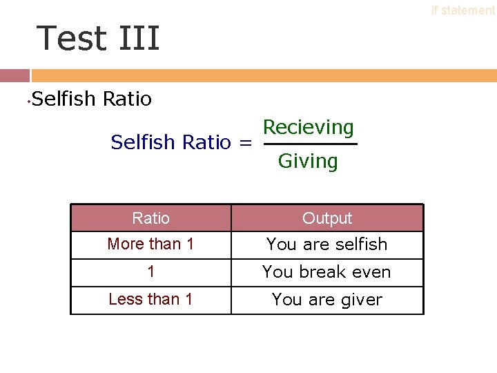 if statement Test III • Selfish Ratio = Recieving Giving Ratio Output More than if statement Test III • Selfish Ratio = Recieving Giving Ratio Output More than