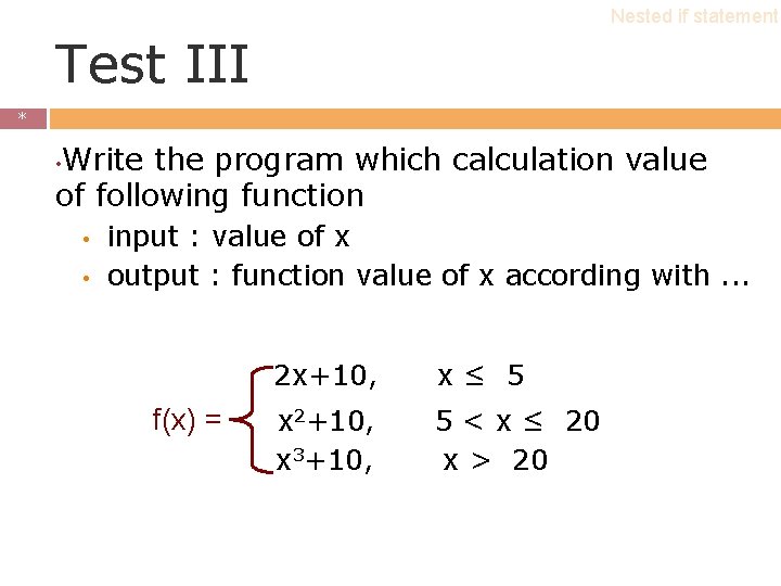 Nested if statement Test III * * Write the program which calculation value of Nested if statement Test III * * Write the program which calculation value of