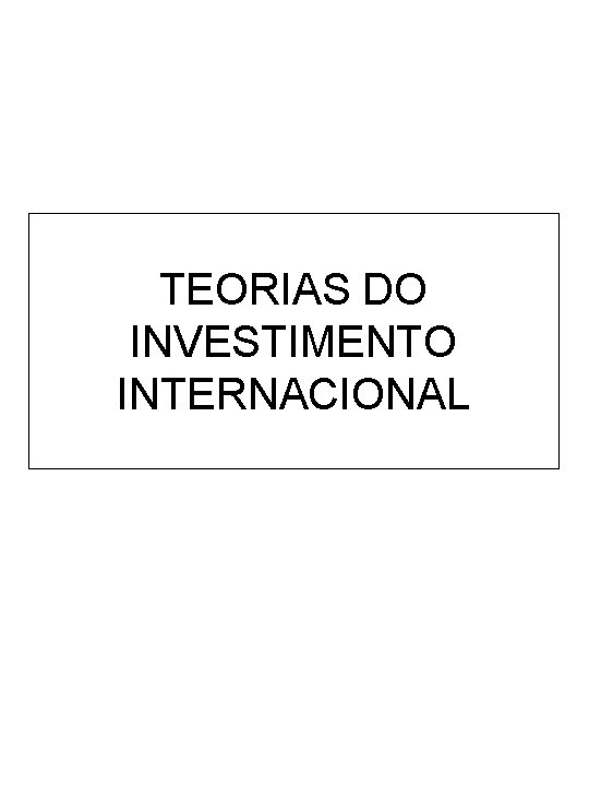 TEORIAS DO INVESTIMENTO INTERNACIONAL 