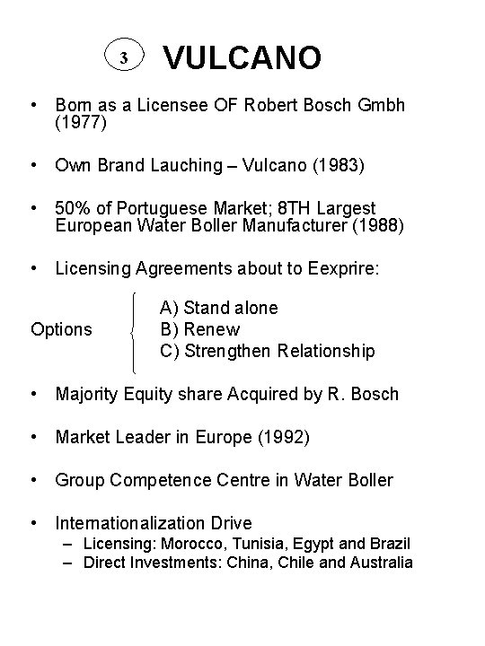 3 VULCANO • Born as a Licensee OF Robert Bosch Gmbh (1977) • Own