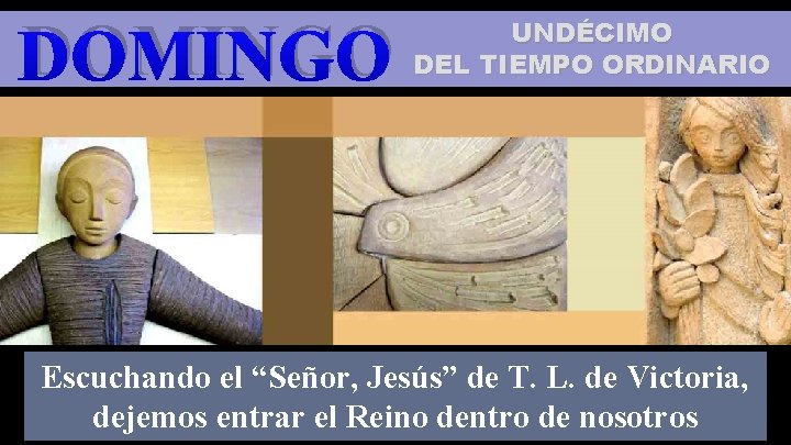 DOMINGO UNDÉCIMO DEL TIEMPO ORDINARIO Regi na Escuchando el “Señor, Jesús” de T. L.