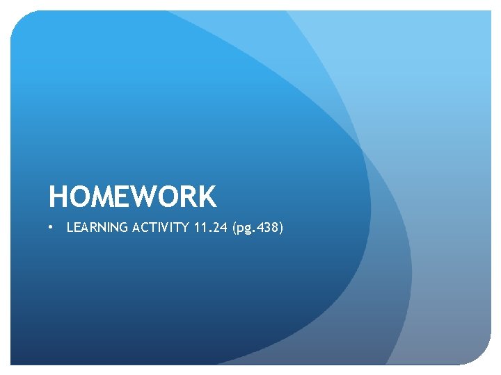 HOMEWORK • LEARNING ACTIVITY 11. 24 (pg. 438) 