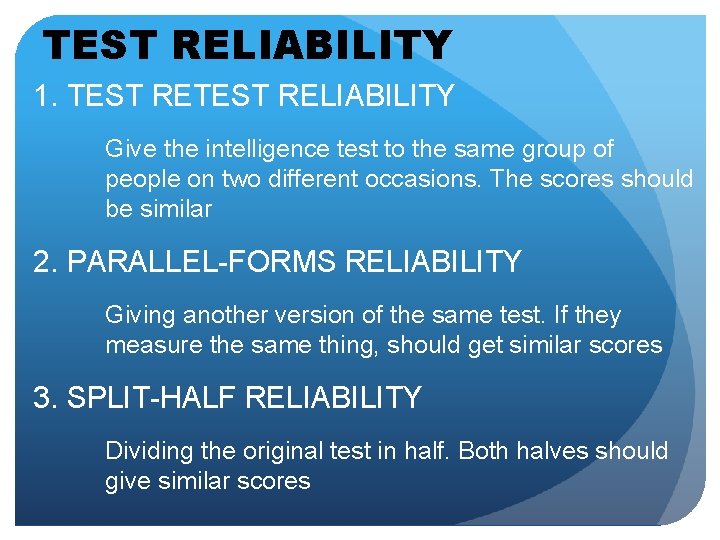 TEST RELIABILITY 1. TEST RELIABILITY Give the intelligence test to the same group of