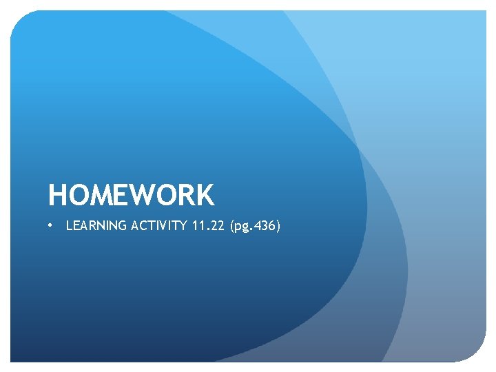 HOMEWORK • LEARNING ACTIVITY 11. 22 (pg. 436) 