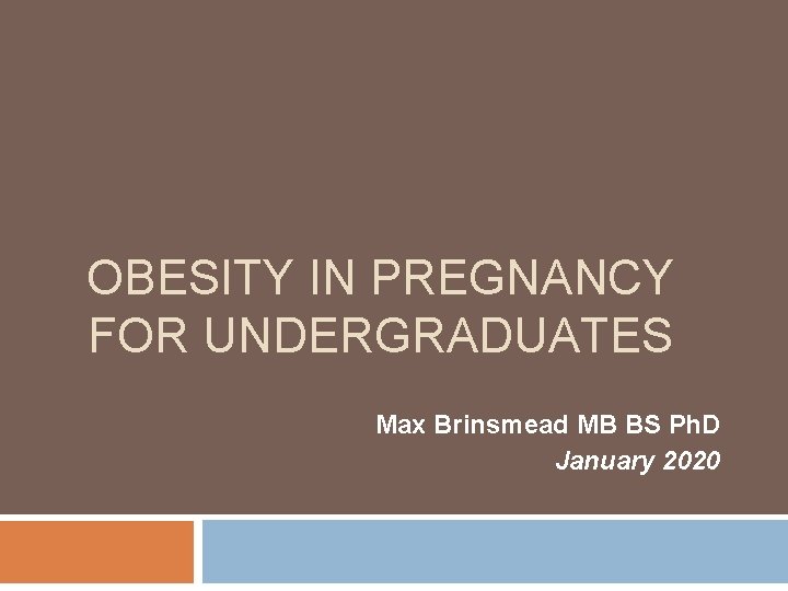 OBESITY IN PREGNANCY FOR UNDERGRADUATES Max Brinsmead MB BS Ph. D January 2020 