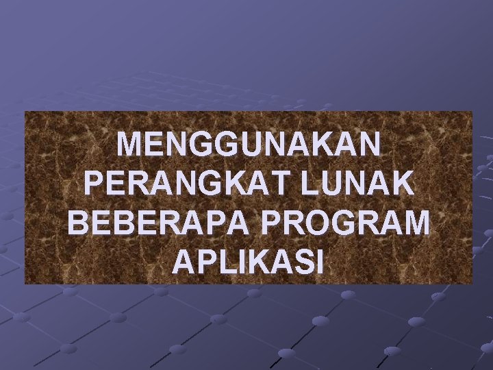 MENGGUNAKAN PERANGKAT LUNAK BEBERAPA PROGRAM APLIKASI 