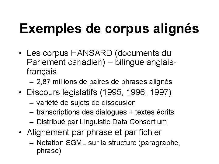 Exemples de corpus alignés • Les corpus HANSARD (documents du Parlement canadien) – bilingue