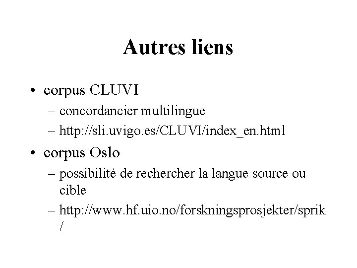 Autres liens • corpus CLUVI – concordancier multilingue – http: //sli. uvigo. es/CLUVI/index_en. html