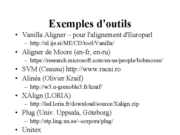 Exemples d'outils • Vanilla Aligner – pour l'alignement d'Europarl – http: //nl. ijs. si/ME/CD/tool/Vanilla/