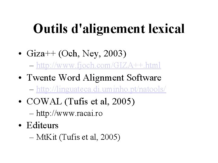 Outils d'alignement lexical • Giza++ (Och, Ney, 2003) – http: //www. fjoch. com/GIZA++. html