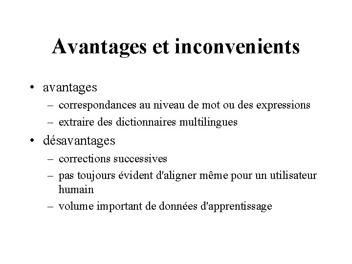 Avantages et inconvenients • avantages – correspondances au niveau de mot ou des expressions