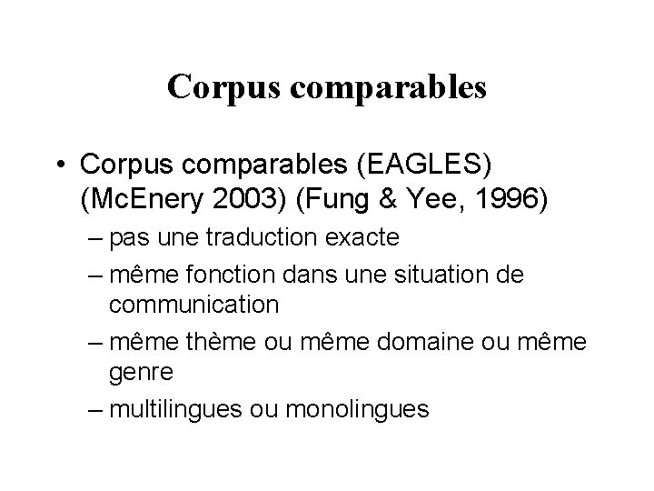 Corpus comparables • Corpus comparables (EAGLES) (Mc. Enery 2003) (Fung & Yee, 1996) –