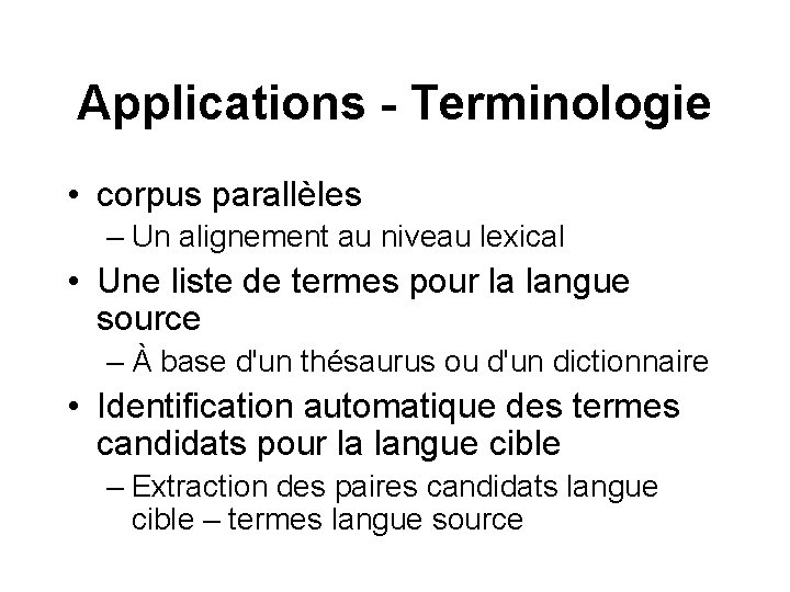 Applications - Terminologie • corpus parallèles – Un alignement au niveau lexical • Une