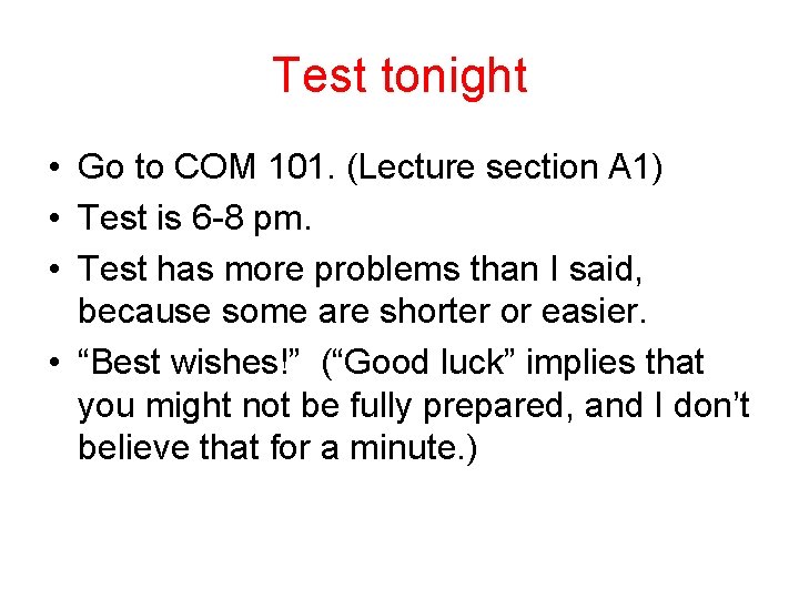 Test tonight • Go to COM 101. (Lecture section A 1) • Test is