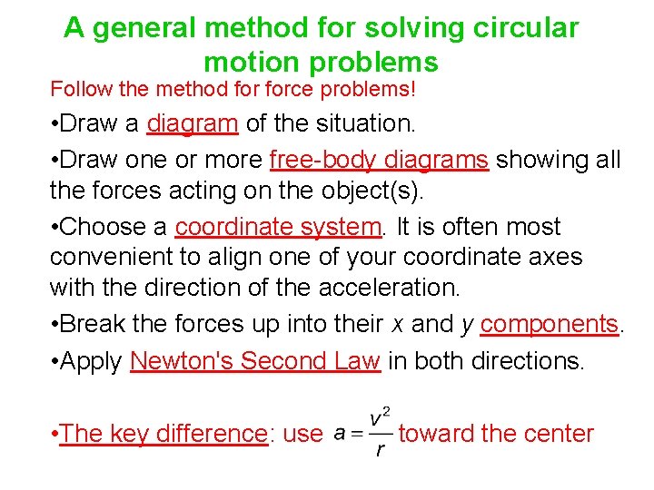 A general method for solving circular motion problems Follow the method force problems! •