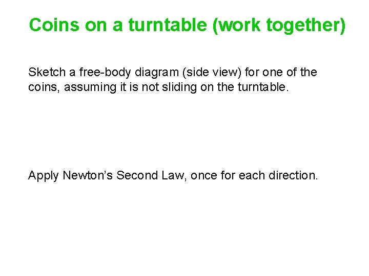 Coins on a turntable (work together) Sketch a free-body diagram (side view) for one