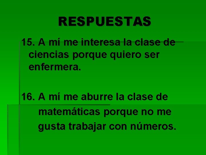 RESPUESTAS 15. A mí me interesa la clase de ciencias porque quiero ser enfermera.