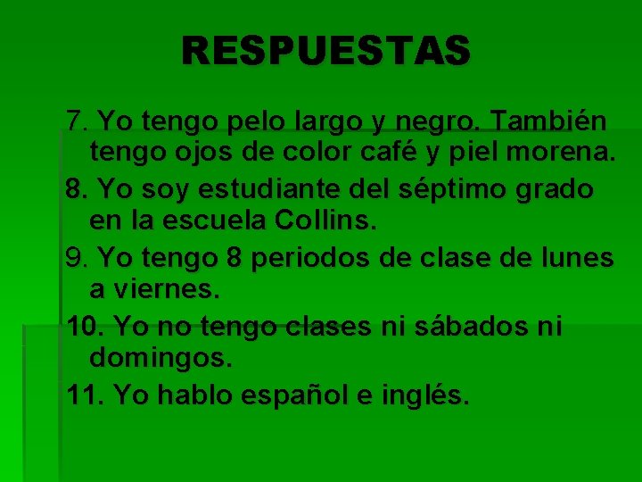 RESPUESTAS 7. Yo tengo pelo largo y negro. También tengo ojos de color café