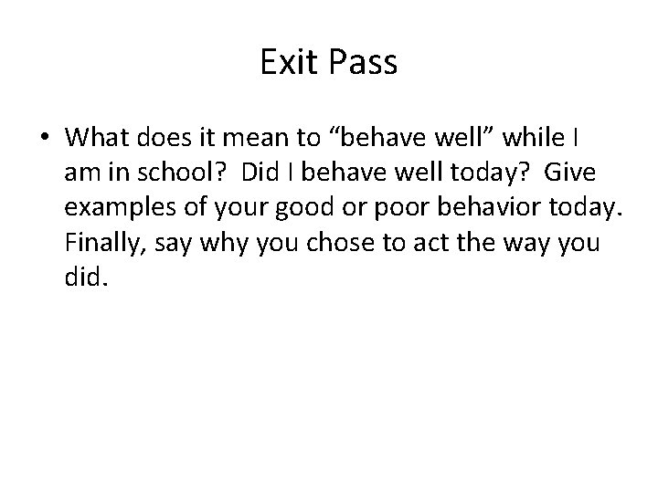 Exit Pass • What does it mean to “behave well” while I am in