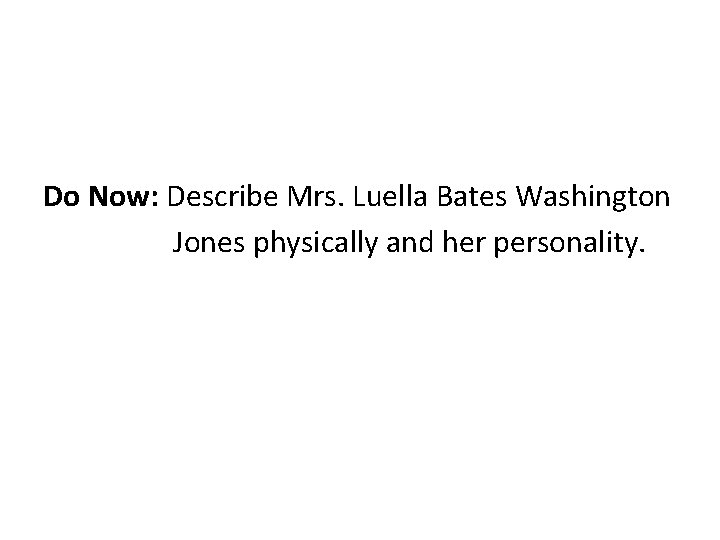 Do Now: Describe Mrs. Luella Bates Washington Jones physically and her personality. 