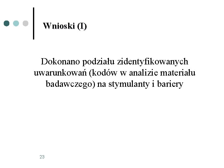 Wnioski (I) Dokonano podziału zidentyfikowanych uwarunkowań (kodów w analizie materiału badawczego) na stymulanty i