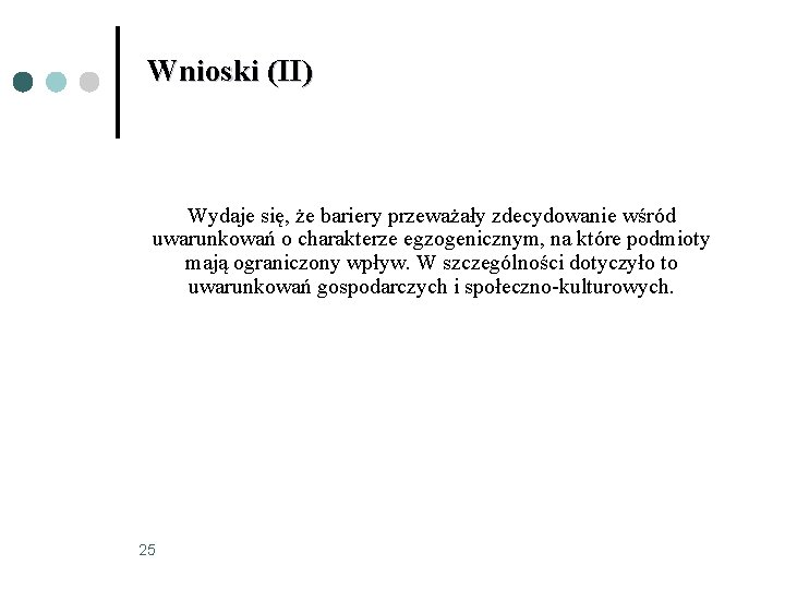 Wnioski (II) Wydaje się, że bariery przeważały zdecydowanie wśród uwarunkowań o charakterze egzogenicznym, na