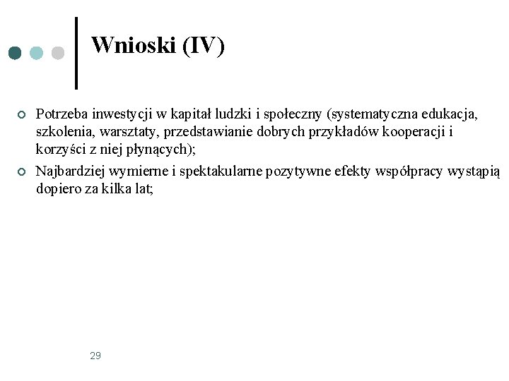 Wnioski (IV) ¢ ¢ Potrzeba inwestycji w kapitał ludzki i społeczny (systematyczna edukacja, szkolenia,