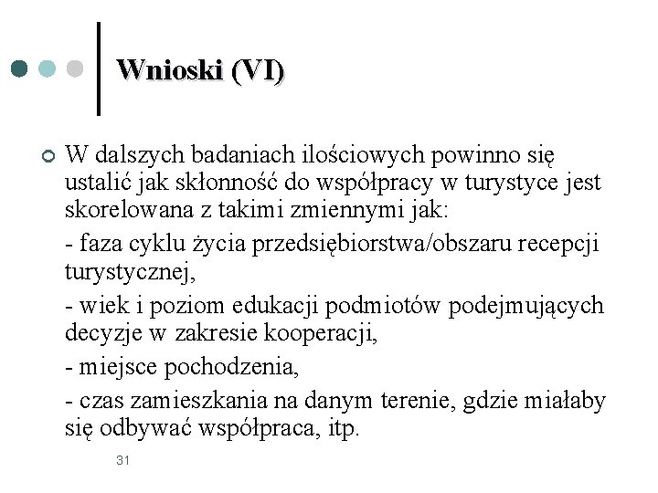 Wnioski (VI) ¢ W dalszych badaniach ilościowych powinno się ustalić jak skłonność do współpracy