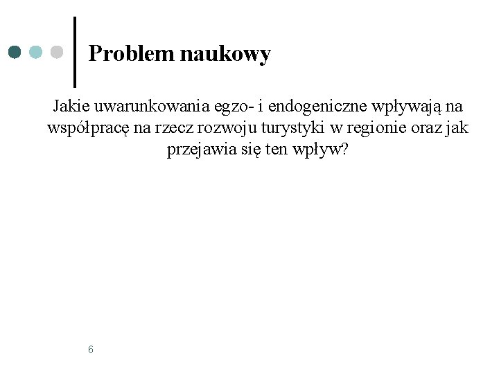 Problem naukowy Jakie uwarunkowania egzo- i endogeniczne wpływają na współpracę na rzecz rozwoju turystyki