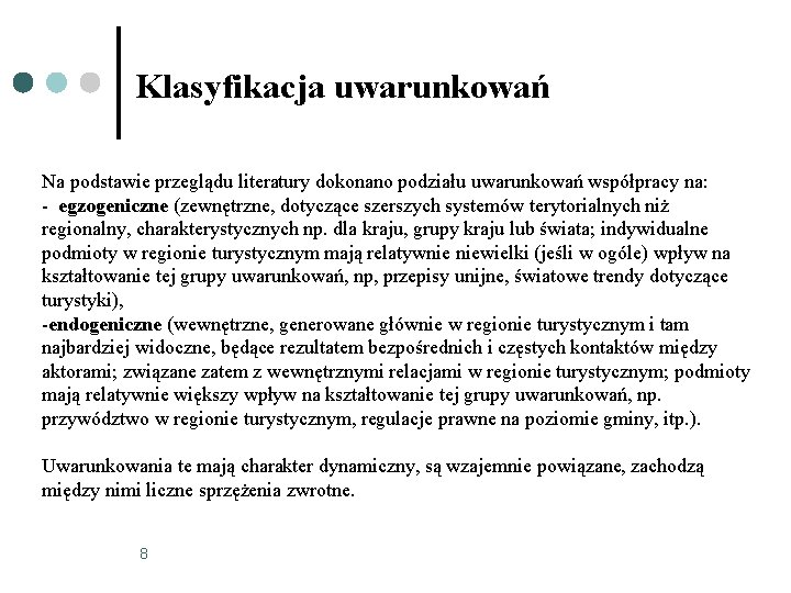 Klasyfikacja uwarunkowań Na podstawie przeglądu literatury dokonano podziału uwarunkowań współpracy na: - egzogeniczne (zewnętrzne,