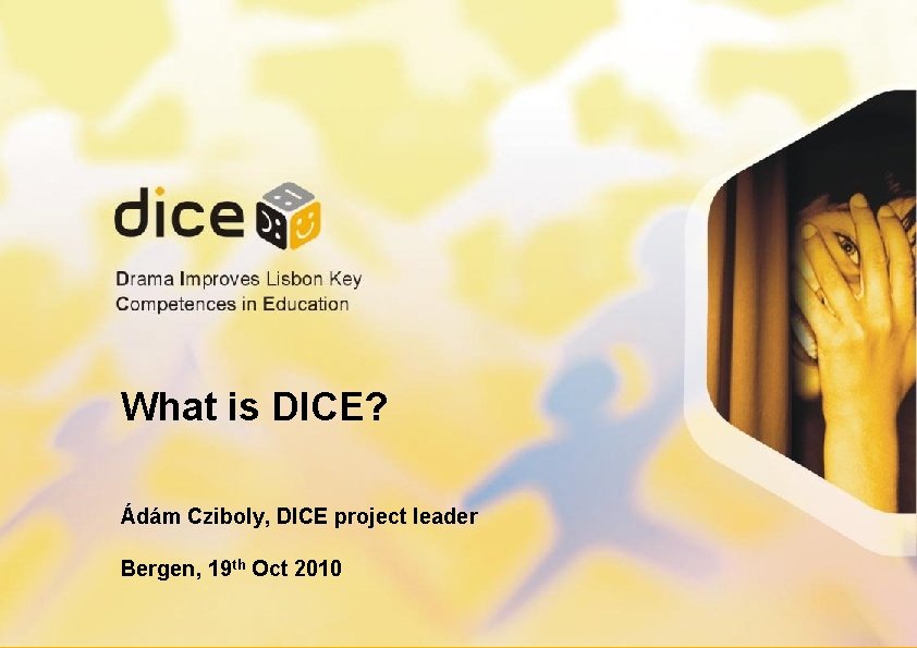 What is DICE? Ádám Cziboly, DICE project leader Bergen, 19 th Oct 2010 