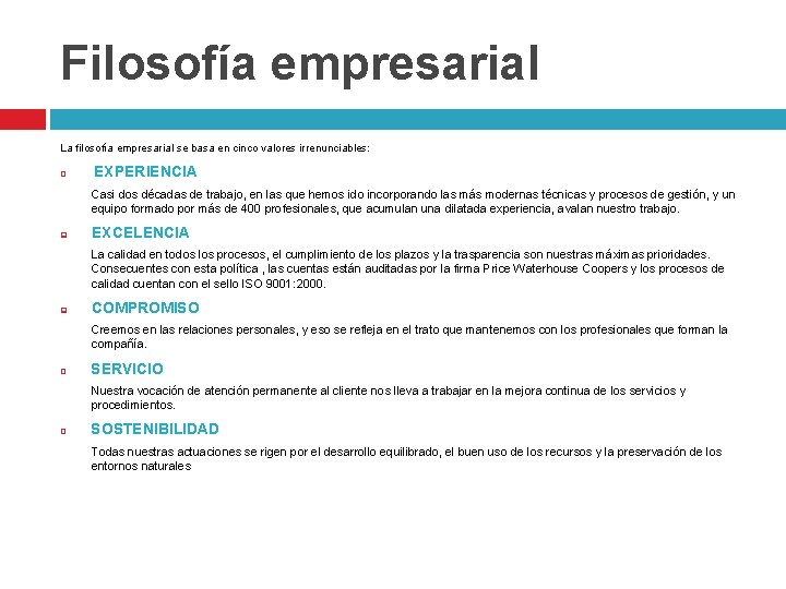 Filosofía empresarial La filosofía empresarial se basa en cinco valores irrenunciables: q EXPERIENCIA Casi