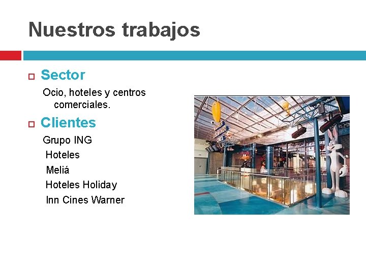 Nuestros trabajos Sector Ocio, hoteles y centros comerciales. Clientes Grupo ING Hoteles Meliá Hoteles