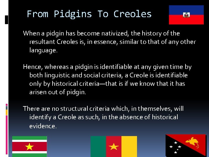 From Pidgins To Creoles When a pidgin has become nativized, the history of the