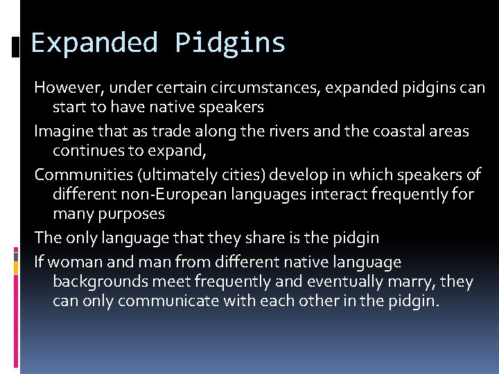 Expanded Pidgins However, under certain circumstances, expanded pidgins can start to have native speakers