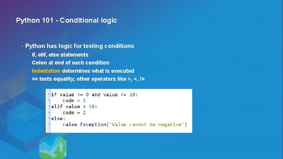 Python 101 - Conditional logic • Python has logic for testing conditions - if, Python 101 - Conditional logic • Python has logic for testing conditions - if,