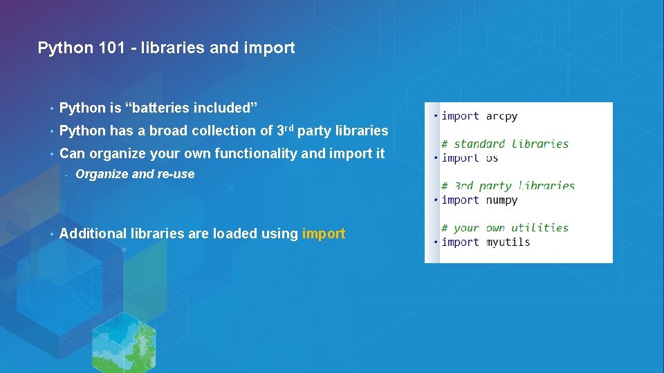 Python 101 - libraries and import • Python is “batteries included” • Python has Python 101 - libraries and import • Python is “batteries included” • Python has