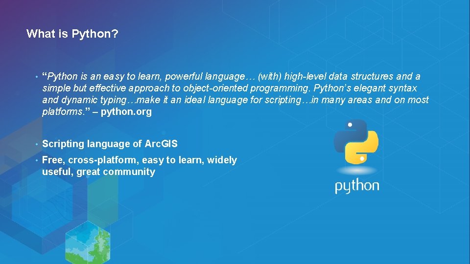 What is Python? • “Python is an easy to learn, powerful language… (with) high-level What is Python? • “Python is an easy to learn, powerful language… (with) high-level