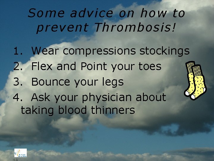 Some advice on how to prevent Thrombosis! 1. Wear compressions stockings 2. Flex and