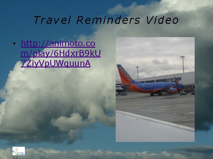 Travel Reminders Video • http: //animoto. co m/play/6 Hdxr. B 9 k. U 7