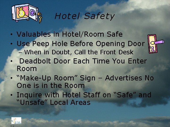 Hotel Safety • Valuables in Hotel/Room Safe • Use Peep Hole Before Opening Door