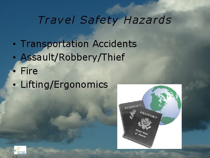 Travel Safety Hazards • • Transportation Accidents Assault/Robbery/Thief Fire Lifting/Ergonomics 