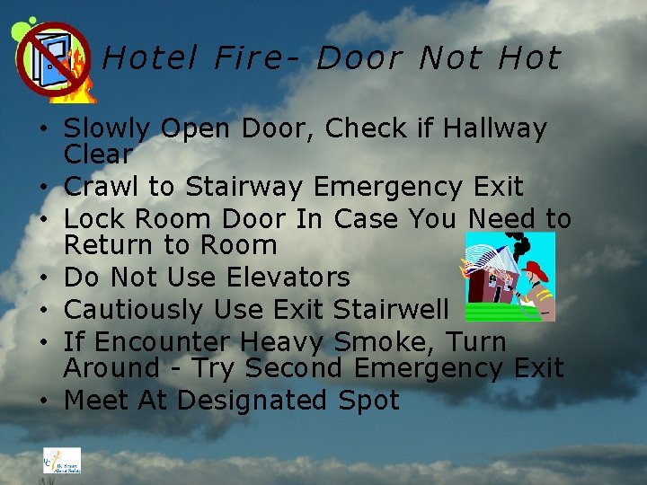 Hotel Fire- Door Not Hot • Slowly Open Door, Check if Hallway Clear •