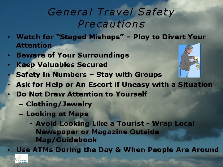 General Travel Safety Precautions • Watch for “Staged Mishaps” – Ploy to Divert Your