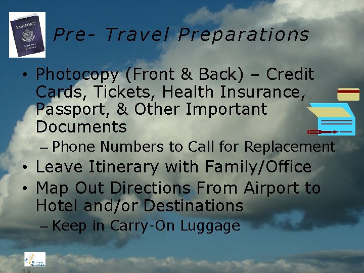 Pre- Travel Preparations • Photocopy (Front & Back) – Credit Cards, Tickets, Health Insurance,