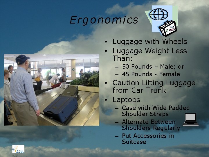 Ergonomics • Luggage with Wheels • Luggage Weight Less Than: – 50 Pounds –