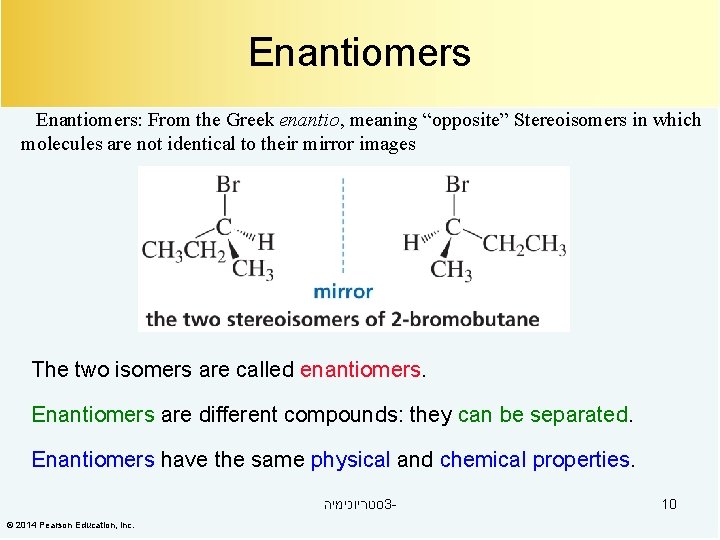 Enantiomers: From the Greek enantio, meaning “opposite” Stereoisomers in which molecules are not identical