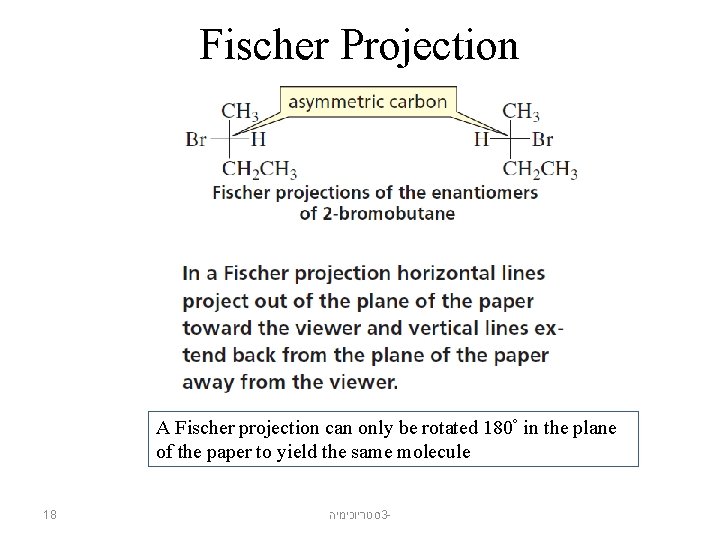 Fischer Projection A Fischer projection can only be rotated 180° in the plane of